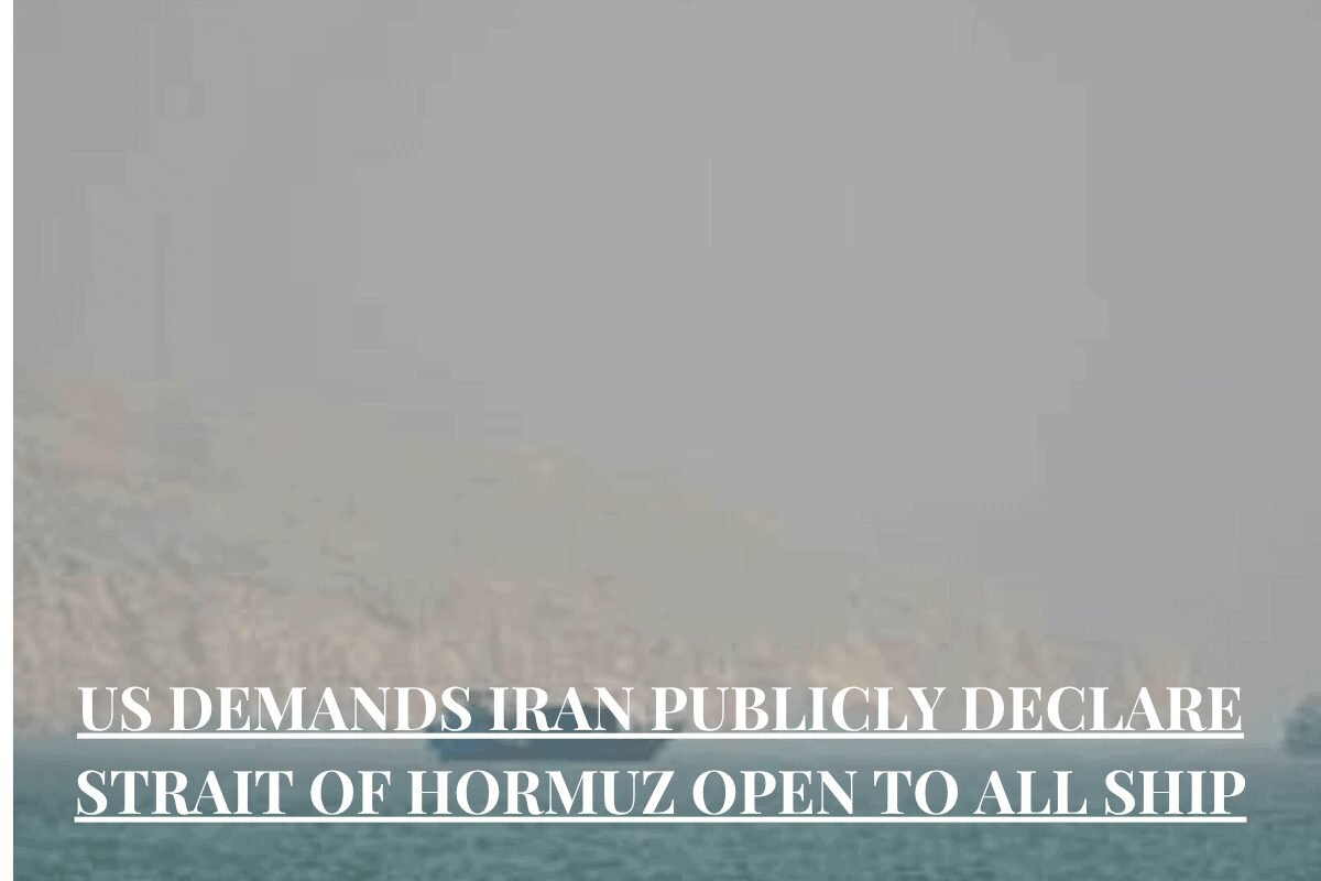 US Demands Iran Publicly Declare Strait of Hormuz Open to All Ship
