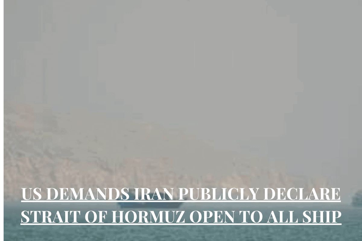 US Demands Iran Publicly Declare Strait of Hormuz Open to All Ship
